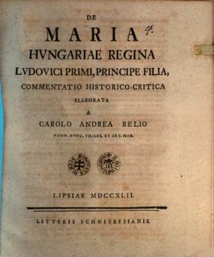 De Maria Hungariae regina Ludovici I. principe filia commentatio historico-critica