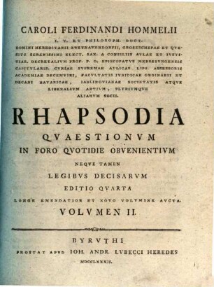 Caroli Ferdinandi Hommelii I.V. Et Philosoph. Doct. ... Rhapsodia Qvaestionvm In Foro Qvotidie Obvenientivm Neqve Tamen Legibvs Decisarvm, 2