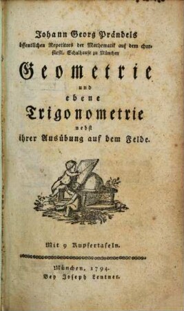 Johann Georg Prändels ... Geometrie und ebene Trigonometrie nebst ihrer Ausübung auf dem Felde : mit 9 Kupfertafeln