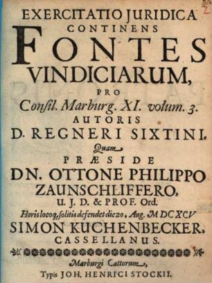 Exercitatio iur. continens fontes vindiciarum pro Consil. Marburg. XI. Volum. 3. autoris D. Regn. Sixtini