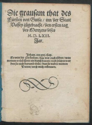 Die grausam that des || Fürsten von Guisa/ inn der Statt || Vassey zügebracht/ den ersten tag || des Mertzens dises || M. D. LXII.|| Jar.|| ... ||