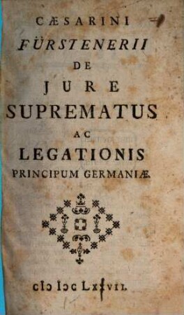 Caesarini Fürstenerii De Iure Suprematus Ac Legationis Principum Germaniae