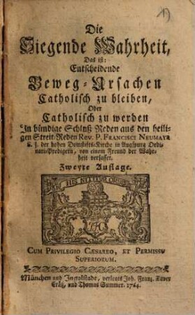 Die Siegende Wahrheit, Das ist: Entscheidende Beweg-Ursachen, Catholisch zu bleiben, Oder Catholisch zu werden ...