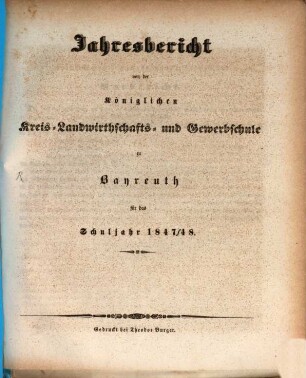 Jahresbericht von der Königlichen Kreis-Landwirthschafts- und Gewerbsschule zu Bayreuth für das Schuljahr ..., 1847/48