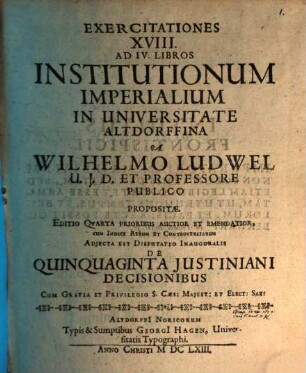 Exercitationes XVIII. ad IV. libros Institutionum imperialium : cum tab. aen.