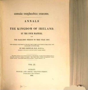 Annals of the Kingdom of Ireland by the four masters, from the earliest period to the year 1616 : Ed. from the autograph. manuscript with a transl. and copious notes by John O'Donovan. 4