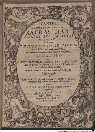 PROMPTUARII MUSICI, SACRAS HARMONIAS SIVE MOTETAS V. VI. VII. & VIII. VOCUM, E DIVERSIS, CLARISSIMIS huius & superioris aetatis authoribus, In Germania nusquam editis collectas exhibentis. PARS ALTERA: Quae AESTIVI TEMPORIS FESTIVITATIBUS DOMINIcisq́ue diebus selectiores concentus S.S. Ecclesiae usui inservientes continet