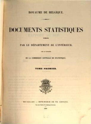 Documents statistiques : publ. par le Départment de l'Intérieur, Royaume de Belgique avec le concour de la Commission Centrale de Statistique. 1. 1857 (1851/55)