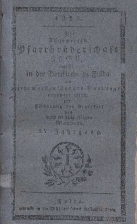 15: Der allgemeinen Pfarrbrüderschaft Jesu, welche in der Domkirche zu Fulda, an jedem ersten Monats-Sonntage erneuert wird, zur Förderung der Einigkeit des durch die Liebe thätigen Glaubens