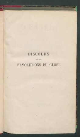 Cuvier:Discours sur les révolutions du globe avec des notes et un appendice d'après les travaux recents de MM. Humboldt, Flourens, Lyell, Lindley, etc. / rédigés par le Dr Hoefer. - 2 Tab.