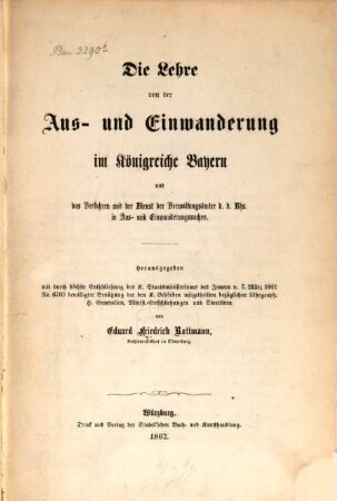 Die Lehre von der Aus- und Einwanderung im Königreiche Bayern : und das Verfahren und der Dienst der Verwaltungsämter d. d. Rhs. in Aus- und Einwanderungssachen