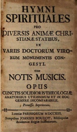 Hymni Spirituales Pro Diversis Animae Christianae Statibus : Ex Variis Doctorum Virorum Monumentis Congesti ; Cum Notis Musicis