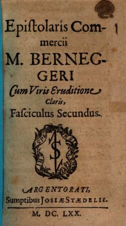 Epistolaris Commercii M. Berneggeri Cum Viris Eruditione Claris, Fasciculus Secundus