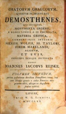 Oratorvm Graecorvm, Qvorvm Princeps Est Demosthenes, Qvae Svpersvnt, Monvmenta Ingenii, Volvmen Secvndvm. [Demosthenes]