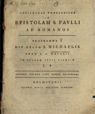 Stricturae theologicae in epistolam S. Paulli ad Romanos : Progr. I. die festo J. Michael anno I. S. MDCCLII in academ. Iulia Carolin.