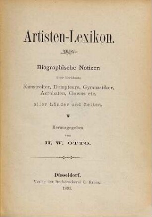 Artisten-Lexikon : Biographische Notizen über berühmte Kunstreiter, Dompteure, Gymnastiker, Acrobaten, Clowns etc. aller Länder und Zeiten. Herausgegeben von Hermann Waldemar Otto