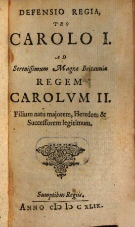 Defensio regia pro Carolo I. : Ad Sereniss. Magnae Britanniae Regem Carolum II.