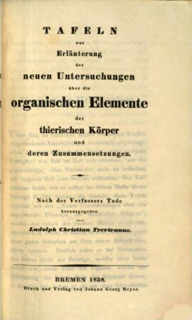 Beiträge zur Aufklärung der Erscheinungen und Gesetze des organischen Lebens, 1,4. Tafeln zur Erläuterung der neuen Untersuchungen über die organischen Elemente der thierischen Körper und deren Zusammensetzungen