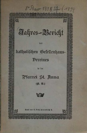 Jahres-Bericht des Katholischen Gesellenhaus-Vereines in der Pfarrei St. Anna [A.V.]. 1894