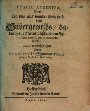 Hygeia Argentea, Das ist: Ein uber aus wunder schön heilsamb Silbergewechs, dadurch alle Mercurialische Kranckheiten ... curirt werden