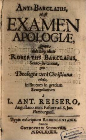 Anti-Barclaius, i. e. Examen apologiae ... Roberti Barclaii pro theologia vere christiana