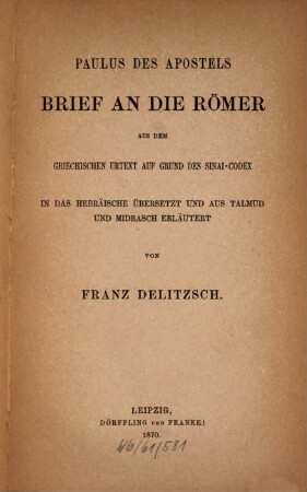 Paulus des Apostels Brief an die Römer : aus dem griechischen Urtext auf Grund des Sinai-Codex in das Hebräische übersetzt und aus Talmud und Midrasch erläutert = Ig garet Paulus haššeliaḥ el haromiin
