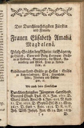 Der Durchleuchtigsten Fürstin und Frauen, Frauen Elisabeth Amaliä Magdalenä, Pfalz-Gräfin bey Rhein:[...]