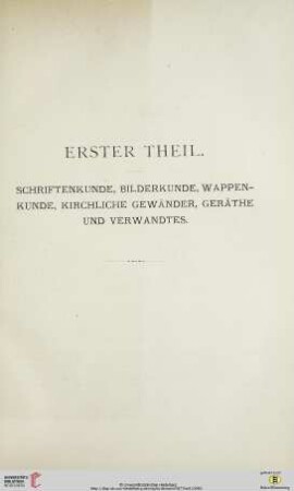 Erster Theil: Schriftenkunde, Bilderkunde, Wappenkunde, kirchliche Gewänder, Geräthe und Verwandtes