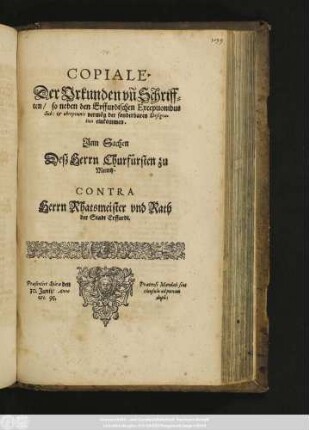Copiale. Der Urkunden vn[d] Schrifften, so neben den Erffurdischen Exceptionibus Sub: & obreptionis vermög der sonderbaren Designation einkommen. Jnn Sachen Desz Herrn Churfürsten zu Meintz. Contra Herrn Rhatsmeister vnd Rath der Stadt Erffurdt. Præsentirt Spiræ den 30. Junij, Anno &c. 95. ...