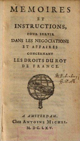 Mémoires et instructions, pour servir dans les négociations et affaires concernant les droits du Roy de France