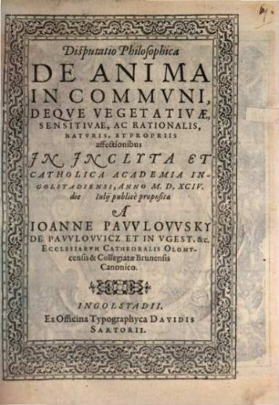 Disp. philos. de anima in communi, deque vegetativae, sensitivae ac rationalis naturis et propriis affectionibus