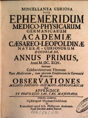 Miscellanea curiosa sive ephemeridum medico-physicarum Germanicarum Academiae Caesareo-Leopoldinae Naturae Curiosorum ... annus. 1. 1694