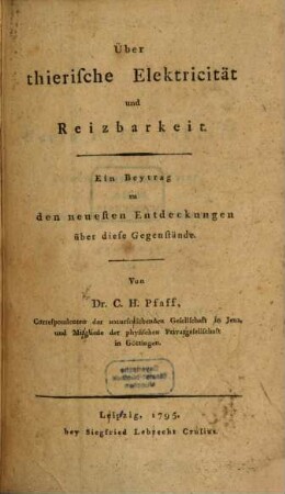 Über thierische Elektricität und Reizbarkeit : Ein Beytrag zu den neuesten Entdeckungen über diese Gegenstände