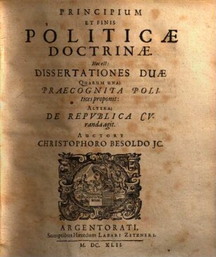 Christophori Besoldi ... Operis Politici, Variis Digressionibvs Philologicis et Iuridicis illustrati, Editio Nova : Reipublicae Naturam Et Constitutionem eiusq[ue] in omnibus partibus gubernationem ... absolvens