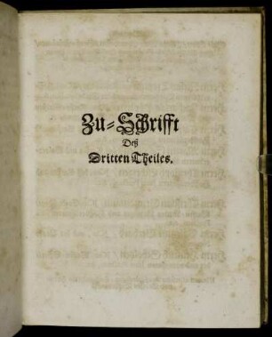Zu-Schrifft Deß Dritten Theils. Denen Wol-Edlen [...] Herrn Niclas Treptau von Rosenheim [...] Herrn Zacharias Pöplern [...] Herrn Caspar Scholtzen [...] Herrn Martin Scholtzen [...] Herrn Christoph Eschrigen [...]