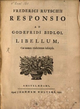Frederici Ruyschii Responsio ad Godefridi Bidloi, libellum, cui nomen vindiciarum inscripsit