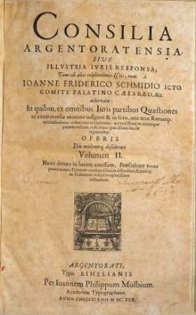 Consilia Argentoratensia sive illustria iuris responsa : in quibus, ex omnibus iuris partibus quaestiones ac controversiae maxime insignes & in foro ... reperiuntur. 2