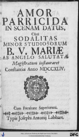 Amor Parricida : In Scenam Datus, Cùm Sodalitas Minor Studiosorum B. V. Mariae Ab Angelo Salutatae Magistratum instauraret Constantiae Anno MDCCXLIV.