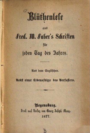Blüthenlese aus Fred. W. Faber's Schriften für jeden Tag des Jahres : nebst einer Lebensskizze des Verfassers