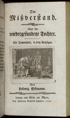 Der Mißverstand. Oder die wiedergefundene Tochter. Ein Trauerspiel, in drey Aufzügen.