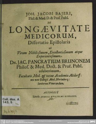 Joh. Jacobi Baieri, Phil. &. Med. D. &. Prof. Publ. De Longaevitate Medicorum : Dissertatio Epistolaris ad Virum Nobilissimum ...