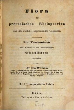 Flora der preußischen Rheinprovinz und der zunächst angränzenden Gegenden : Ein Taschenbuch zum Bestimmen d. vorkommenden Gefäßpflanzen. Mit 2 lithogr. Taf.