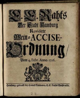 E. E. Rahts Der Stadt Hamburg Revidirte Wein-Accise-Ordnung : Vom 4. Febr. Anno 1706