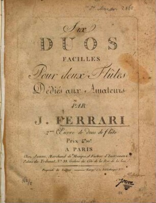 Six DUOS FACILLES Pour deux Flûtes Dédiés aux Amateurs PAR J. FERRARI (2.me) Oeuvre de duos de flûte
