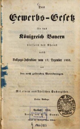 Das Gewerbs-Gesetz für das Königreich Bayern diesseits des Rheins nebst Vollzugs-Instruktion vom 17. Dezember 1853 und den noch geltenden Verordnungen : mit einem ausführlichen Sachregister