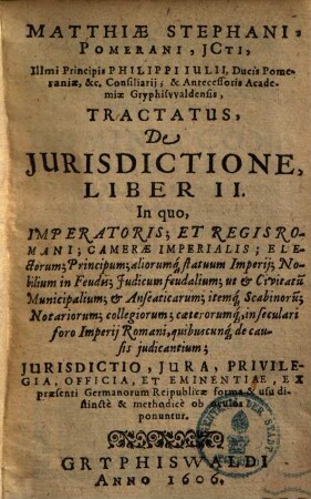 Tractatus de iurisdictione, 2. In quo imperatoris et regis romani, camerae imperialis, electorum principum aliorumque statuum imperii, nobilium in feudis ...