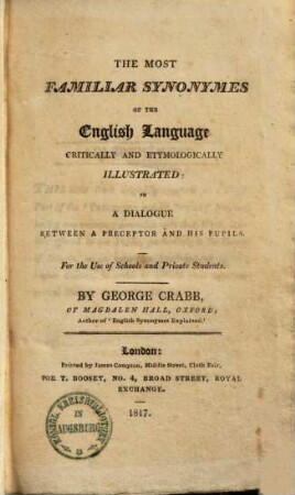 The most familiar synonymes of the english language : critically and etymologically illustrated: in a dialogue between a preceptor and his pupils