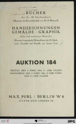 Bücher des 16. - 20. Jahrhunderts : (darunter die Kunstbibliothek von Dr. E. Römer ) ; Handzeichnungen, Gemälde, Graphik alter und moderner Künstler (darunter französische Meisterblätter des 19. Jahrh. sowie Gemälde und Pastelle von Lesser Ury) ; 2. [und] 3. März 1934 (Katalog Nr. 184)