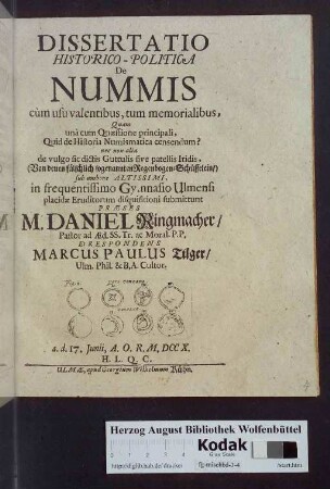 Dissertatio Historico-Politica De Nummis cùm usu valentibus, tum memorialibus, Quam unà cum Quæstione principali, Quid de Historia Numismatica censendum? nec non alia de vulgo sic dictis Guttulis sive patellis Iridis, (Von denen fälschlich sogenannten Regenbogen-Schüsselein/) ...