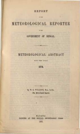 Report of the Meteorological Reporter to the Government of Bengal : with a meteorological abstract. 1874